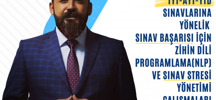 TYT-AYT-YTD-KPSS Sınavlarına Yönelik  Sınav Başarısı için Zihin Dili Programlama(NLP) ve Sınav Stresi Yönetimi